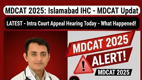 🔥 MDCAT 2025: Will Admissions Stop? Intra Court Appeal IHC Latest Verdict