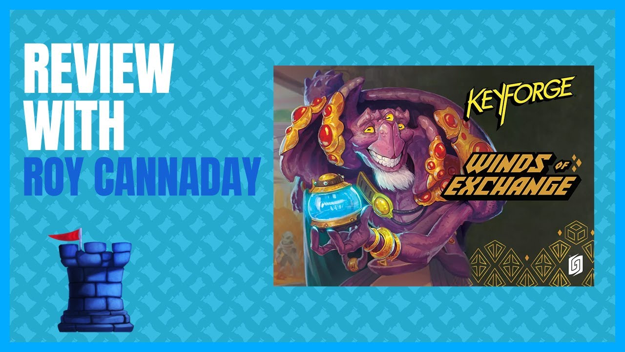 Keyforge Winds of Exchange Review with Roy Cannaday