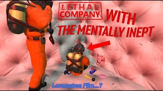 Lethal Company with THE MENTALLY INEPT