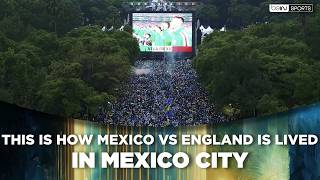 This Is How Mexico vs England Is Lived in Mexico City | beIN SPORTS USA