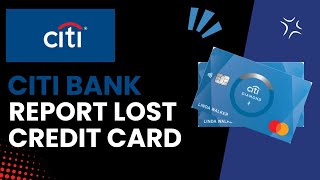 Lost or Stolen Citi Credit Card: Steps to Take Immediately - 2024