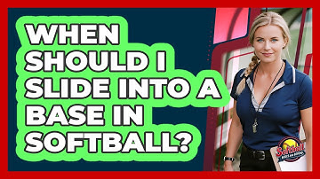 When Should I Slide Into A Base In Softball?