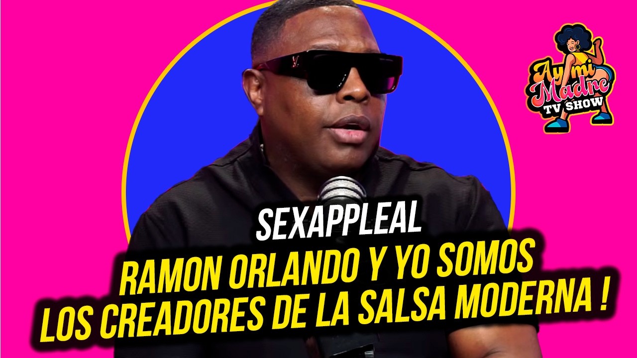 SEXAPPEAL: RAMON ORLANDO Y YO SOMOS LOS CREADORES DE LA SALSA MODERNA !