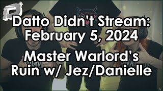 Datto Didn't Stream: Master Warlord's Ruin & a GM w/ Jez & Danielle - February 5, 2024