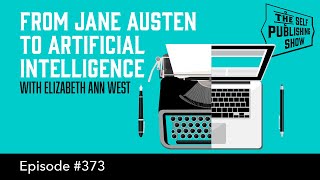 From Jane Austen to Artificial Intelligence - The Self Publishing Show, episode 373)