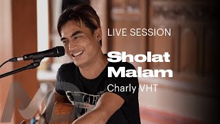 CHARLY VHT - SHOLAT MALAM (LIVE SESSION)
