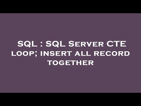 SQL : SQL Server CTE loop; insert all record together