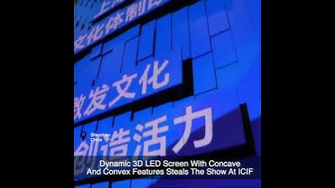 Dynamic 3D LED Screen With Concave And Convex Features Steals The Show At ICIF