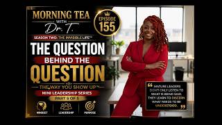 Episode 155 | The Question Behind the Question | Morning Tea with Dr. T