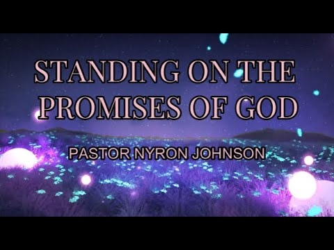 STANDING ON THE PROMISES OF GOD - PASTOR NYRON JOHNSON