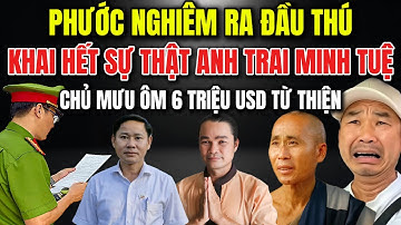 🔥Phước Nghiêm Ra Đầu Thú KHAI HẾT SỰ THẬT ANH TRAI MINH TUỆ CHỦ MƯU Ôm 6 Triệu USD Từ Thiện ?