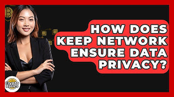 How Does Keep Network Ensure Data Privacy? - CryptoBasics360.com