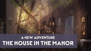 A New Adventure Is Coming Soon - The House In The Manor