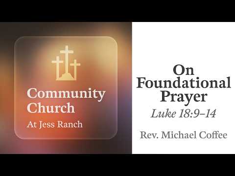 On Foundational Prayer | Luke 18:9–14 | Rev. Michael Coffee