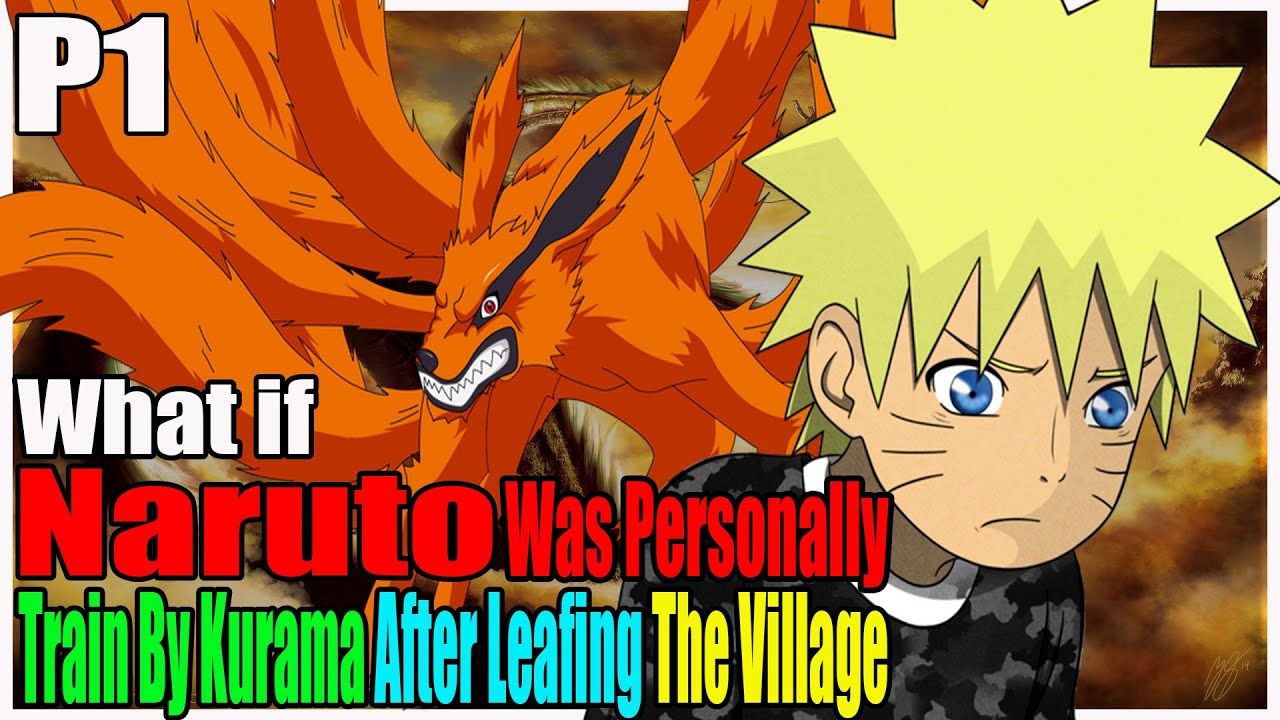 What if Naruto was Personally Train By Kurama After Leaving The Village PART 1