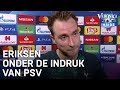 Eriksen onder de indruk van PSV | CHAMPIONS LEAGUE - VERONICA INSIDE