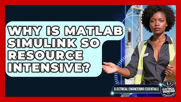 Why Is MATLAB Simulink So Resource Intensive? - Electrical Engineering Essentials