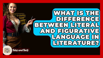 What Is The Difference Between Literal And Figurative Language In Literature? - Tales And Texts