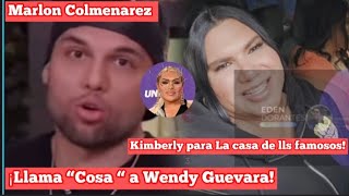 ¡Marlon llama cosa a Wendy! | ¡Kimberly para la casa de los famosos! #wendyguevara