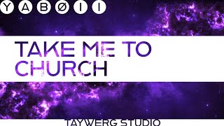 YABØII - Take Me To Church [TAYWERG STUDIO]