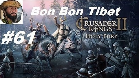 Crusader Kings 2: Holy Fury, Bon Bon Tibet Part 61