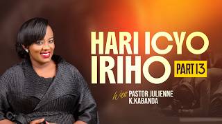 HARI ICYO IRIHO PART 13  || 19.08.2026 || PASTOR JULIENNE K.KABANDA