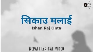 Sikau Malai( Nepali Lyrical Video) Ishan Raj Onta