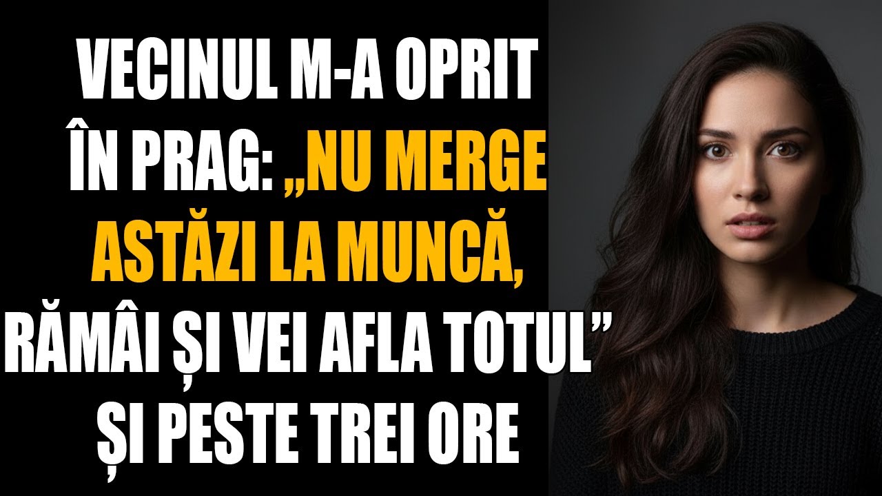 Vecinul m-a oprit în prag: „Nu merge astăzi la muncă, rămâi și vei afla totul” Și peste trei ore