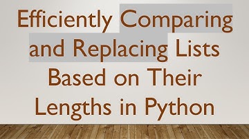Efficiently Comparing and Replacing Lists Based on Their Lengths in Python