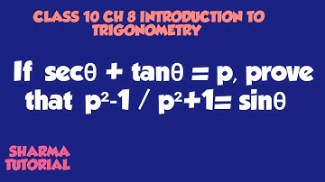 If secθ + tanθ = p, prove that  p² +1/ p²−1​ = sin θ