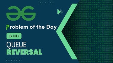 Queue Reversal | 16 July POTD | C++ | Geeks for Geeks Problem of the Day