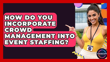 How Do You Incorporate Crowd Management Into Event Staffing? - Conventions Network