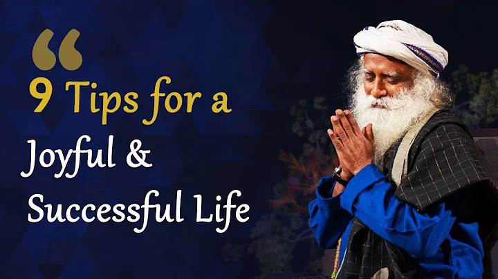 9 Tips for a Joyful & Successful Life | How to Live Joyfully Sadhguru