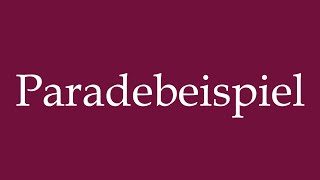 How To Pronounce Paradebeispiel Prime Example Correctly In German