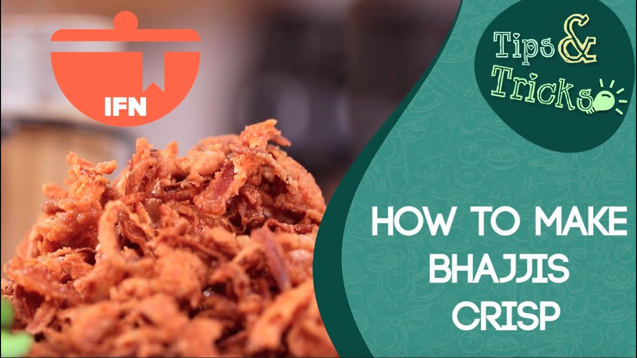 Bhajjis Crisp || IFN Tips & Tricks | India Food Network