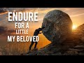 Endure For A Little My Beloved