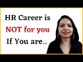 Do not choose hr career if  