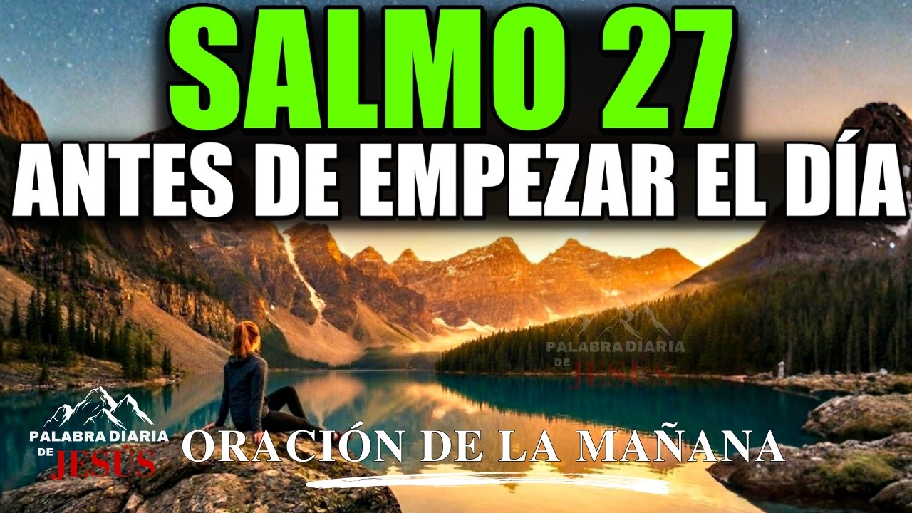 SALMO 27 para Comenzar el Día con DIOS | ORACIÓN DE LA MAÑANA de Protección, Fuerza y Luz de Dios