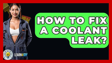 How To Fix A Coolant Leak? - LearnToDIY360.com
