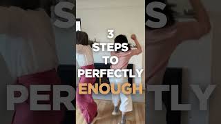 3 Steps to Perfectly Enough