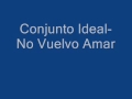 Conjunto Ideal- No Vuelvo Amar