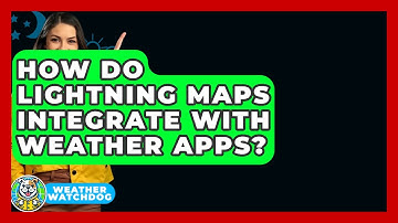 How Do Lightning Maps Integrate With Weather Apps? - Weather Watchdog