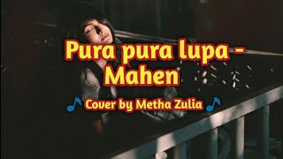 Pura pura lupa - Mahen ( Cover by Metha Zulia ) || Lirik.🎵