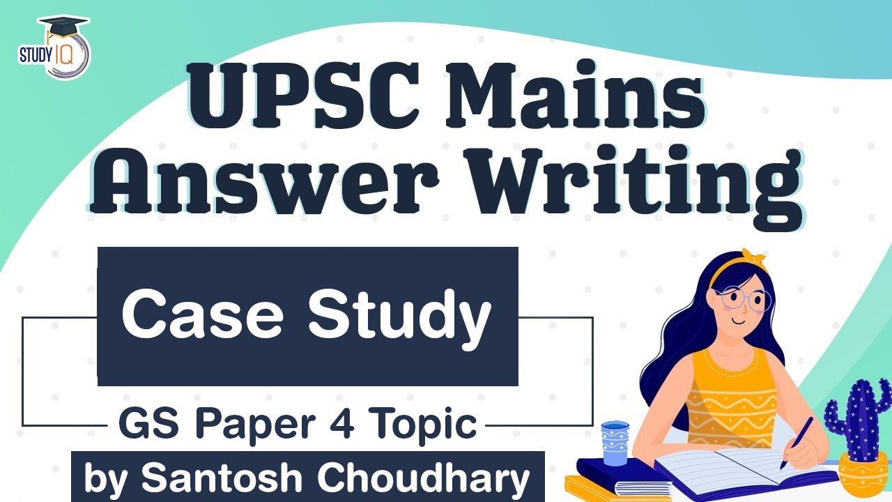 UPSC Mains 2021 Answer Writing Strategy GS Paper 4 Topic Case Study