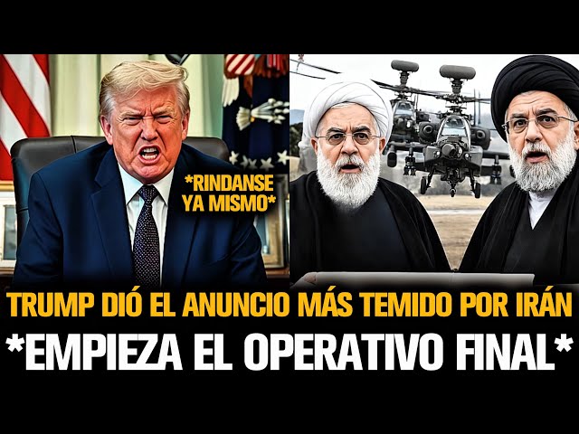 TRUMP DIÓ EL ANUNCIO MÁS TEMIDO POR IRÁN Y EMPIEZA SU OPERATIVO FINAL