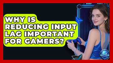 Why Is Reducing Input Lag Important For Gamers? - Blue Button Gaming