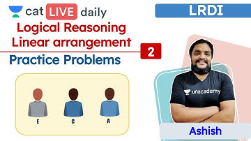CAT: Linear Arrangements – L2 | Logical Reasoning | Unacademy CAT | Ashish Sir