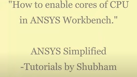 How to enable cores of CPU in ANSYS Workbench | Accelerate the performance | Minimize solution time