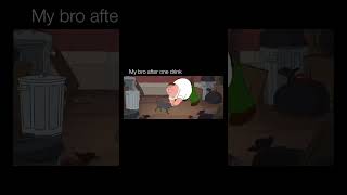 My bro after one drink #familyguy #petergriffin #pov #relatable#funnyshorts #memeshorts #ytshorts
