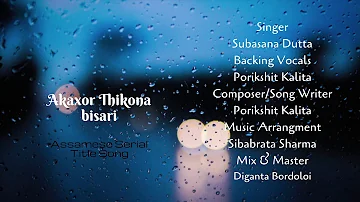 Akaxor Thikona Bisari || Assamese serial Title Song | Subasana Dutta